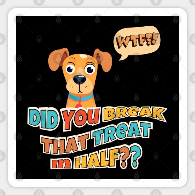 Did You Break That Treat In Half?? Magnet by Kenny The Bartender's Tee Emporium